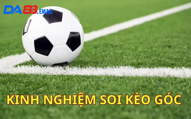 Kinh nghiệm soi kèo góc hiệu quả từ cao thủ